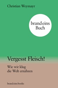 Vergesst Fleisch! - Christian Weymayr - E-Book