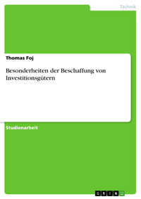 Besonderheiten der Beschaffung von Investitionsgütern - Thomas Foj - E-Book