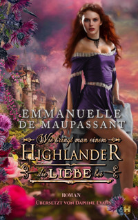 Wie bringt man einem Highlander die Liebe bei - Emmanuelle de Maupassant - kostenlos E-Book