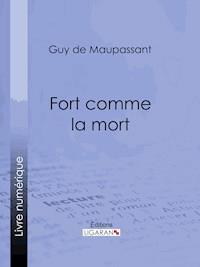 Fort comme la mort - Guy de Maupassant - E-Book