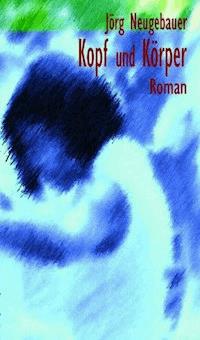 Kopf und Körper - Jörg Neugebauer - E-Book