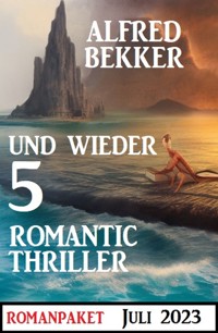 Und wieder 5 Romantic Thriller Juli 2023 - Alfred Bekker - E-Book