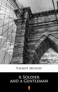 A Soldier and a Gentleman - Talbot Mundy - E-Book
