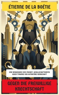 Gegen die freiwillige Knechtschaft - Étienne de la Boëtie - E-Book