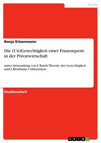 Die (Un)Gerechtigkeit einer Frauenquote in der Privatwirtschaft - Ronja Kitzenmaier - E-Book