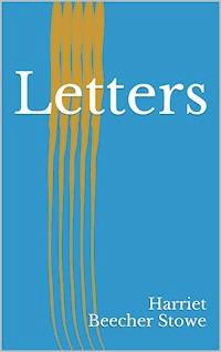 Letters - Harriet Beecher-Stowe - E-Book