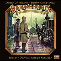 Sherlock Holmes - Die geheimen Fälle des Meisterdetektivs, Folge 37: Der verschwundene Kutscher - Arthur Conan Doyle - Hörbuch