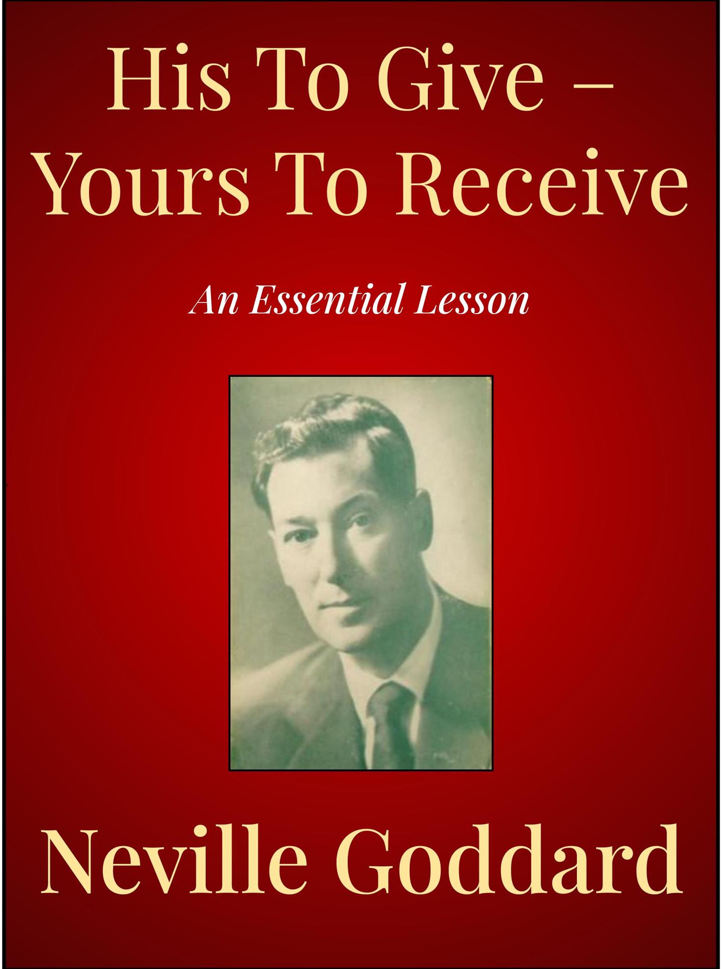 His To Give – Yours To Receive - Neville Goddard - E-Book