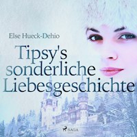 Tipsy's sonderliche Liebesgeschichte (Ungekürzt) - Else Hueck-Dehio - Hörbuch