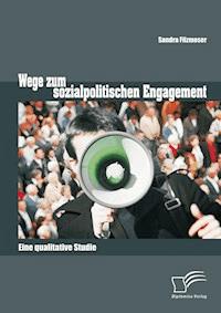 Wege zum sozialpolitischen Engagement: Eine qualitative Studie - Sandra Filzmoser - E-Book