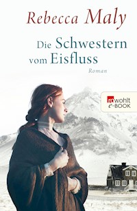 Die Schwestern vom Eisfluss - Rebecca Maly - E-Book