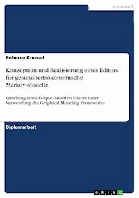 Konzeption und Realisierung eines Editors für gesundheitsökonomische Markov-Modelle - Rebecca Konrad - E-Book