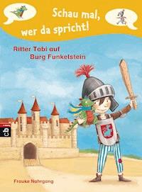 Schau mal, wer da spricht - Ritter Tobi auf Burg Funkelstein - - Frauke Nahrgang - E-Book