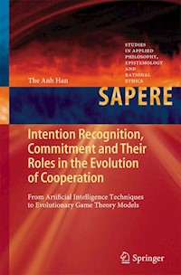 Intention Recognition, Commitment and Their Roles in the Evolution of Cooperation - The Anh Han - E-Book