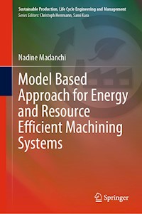 Model Based Approach for Energy and Resource Efficient Machining Systems - Nadine Madanchi - E-Book
