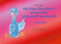 Die blaue Gans Erhan spricht über Liebe und Freundschaft - Nicole Jäger - E-Book