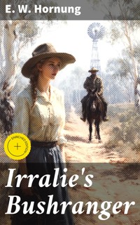 Irralie's Bushranger - E. W. Hornung - E-Book