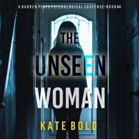 The Unseen Woman (A Barren Pines Psychological Suspense—Book #4): An absolutely engrossing psychological thriller packed with twists you'll never see coming - Kate Bold - Hörbuch