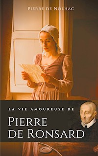 La vie amoureuse de Pierre de Ronsard - Pierre de Nolhac - E-Book