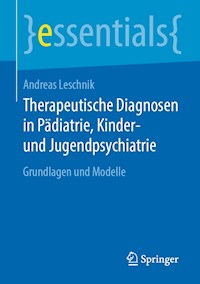 Therapeutische Diagnosen in Pädiatrie, Kinder- und Jugendpsychiatrie - Andreas Leschnik - E-Book