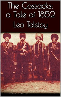 The Cossacks: A Tale of 1852 - Leo Tolstoy - E-Book