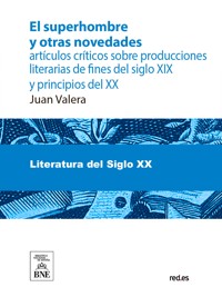 El superhombre y otras novedades artículos críticos sobre producciones literarias de fines del siglo XIX y principios del XX - Juan Valera - kostenlos E-Book