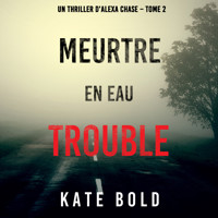Meurtre en Eau Trouble (Un Thriller d'Alexa Chase – Tome 2) - Kate Bold - Hörbuch