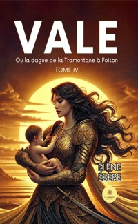 Vale - Tome 4 - Éléne Ébère - E-Book