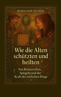 Wie die Alten schützten und heilten - Mara von Eichen - E-Book