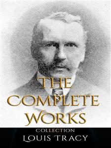 Louis Tracy: The Complete Works - Louis Tracy - E-Book