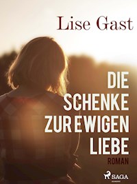 Die Schenke zur ewigen Liebe - Lise Gast - E-Book