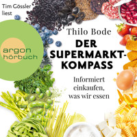 Der Supermarkt-Kompass - Informiert einkaufen, was wir essen (Ungekürzte Lesung) - Thilo Bode - Hörbuch