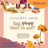 Sag wann hört es auf - Claudia Iwer - Hörbuch