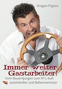 Immer weiter, Gastarbeiter! - Dragan Prgesa - E-Book