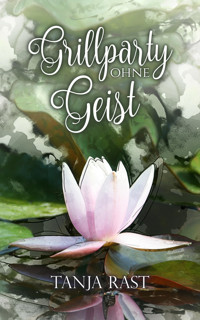 Grillparty ohne Geist - Tanja Rast - E-Book