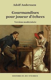 Gourmandises pour joueur d'échecs - Adolf Anderssen - E-Book