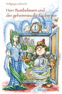 Herr Bombelmann und der geheimnisvolle Zaubersee - Wolfgang Lambrecht - E-Book