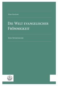 Die Welt evangelischer Frömmigkeit - Klaus Raschzok - E-Book