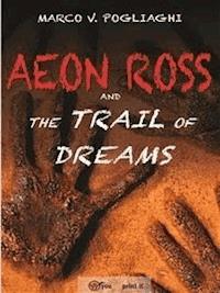 Aeon Ross and the Trail of Dreams - Mark V. Pogliaghi - E-Book