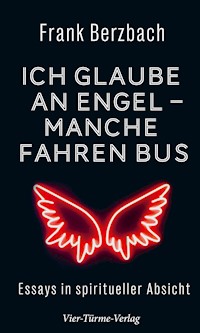 Ich glaube an Engel – manche fahren Bus - Frank Berzbach - E-Book