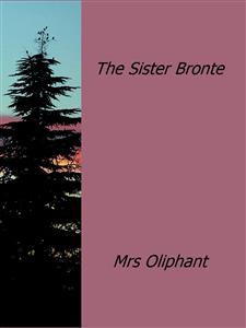 The Sister Bronte - Mrs Oliphant - E-Book