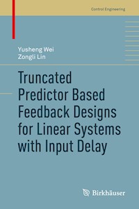 Truncated Predictor Based Feedback Designs for Linear Systems with Input Delay - Yusheng Wei - E-Book