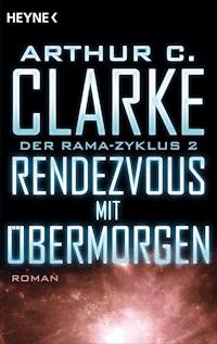 Rendezvous mit Übermorgen - Arthur C. Clarke - E-Book