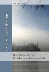 Der Attersee in der Literatur des 19. Jahrhunderts - Franz Roither (Hrsg.) - E-Book