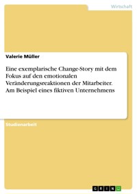 Eine exemplarische Change-Story mit dem Fokus auf den emotionalen Veränderungsreaktionen der Mitarbeiter. Am Beispiel eines fiktiven Unternehmens - Valerie Müller - E-Book