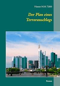 Der Plan eines Terroranschlags - Hassan M.M. Tabib - E-Book