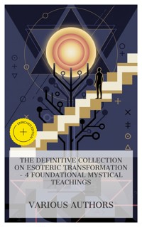 The Definitive Collection on Esoteric Transformation – 4 Foundational Mystical Teachings - S. L. Macgregor Mathers - E-Book
