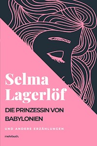 Die Prinzessin von Babylonien und andere Erzählungen - Selma Lagerlöf - E-Book