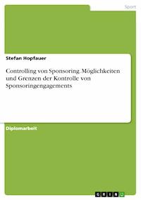 Controlling von Sponsoring.  Möglichkeiten und Grenzen der Kontrolle von Sponsoringengagements - Stefan  Hopfauer - E-Book