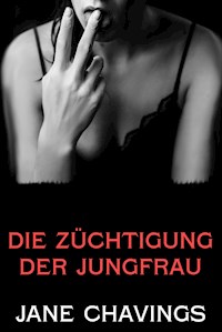 Die Züchtigung der Jungfrau - Jane Chavings - E-Book